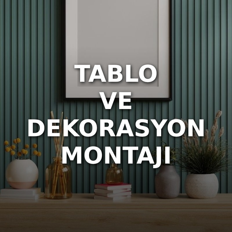 Tablo ve Dekorasyon Montajı